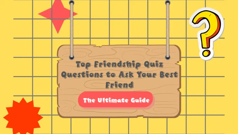 Top Friendship Quiz Questions to Ask Your Best Friend