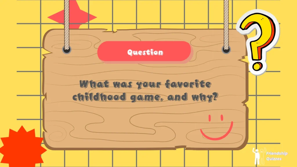 What was your favorite childhood game, and why?