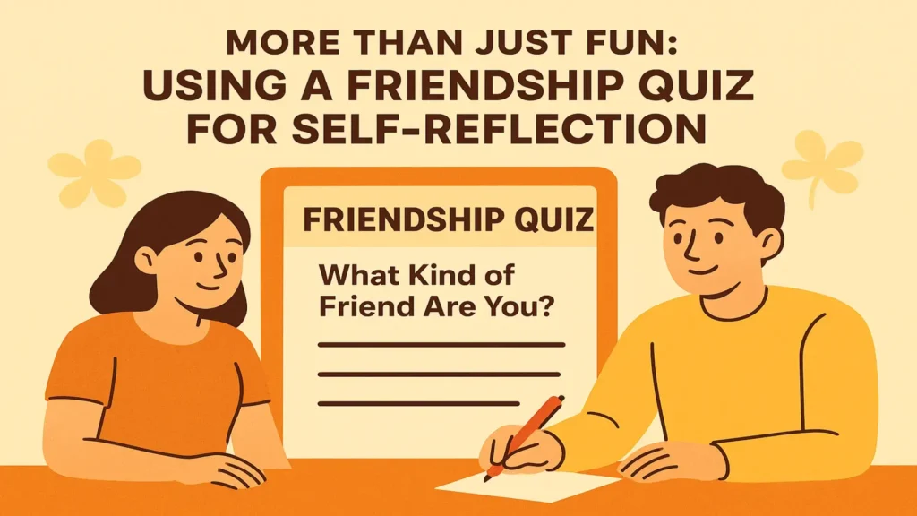 More Than Just Fun Using a Friendship Quiz for Self-Reflection